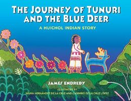 The Journey of Tunuri and the Blue Deer: A Huichol Indian Story