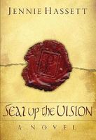 Cover of Seal Up the Vision by Jennie Hassett