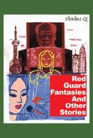 Red Guard Fantasies and Other Stories