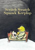 Scritch Scratch Squawk Kerplop