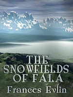 Cover of The Snowfields of Fala by Frances Evlin