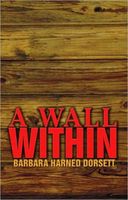 Cover of A Wall Within by Barbara Harned Dorsett