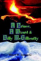 Cover of A Prince, A Wizard, and Billy McGillicutty by Robert W. Andruszko