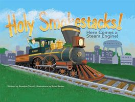 Holy Smokestacks!: Here Comes a Steam Engine!