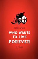 Cover of Who Wants to Live Forever by Jason Davis