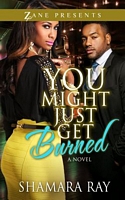 Cover of You Might Just Get Burned by Shamara Ray