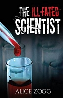 Cover of The ILL-FATED SCIENTIST by Alice Zogg