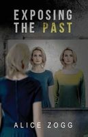 Cover of EXPOSING THE PAST by Alice Zogg