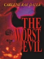 Cover of The Worst Evil by Carlene Rae Dater