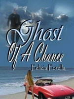 Cover of Ghost Of A Chance by Felicia Forella