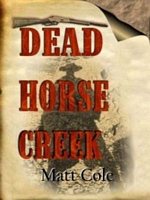 Cover of Dead Horse Creek by Matt Cole