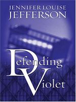 Cover of Defending Violet by Jennifer Louise Jefferson