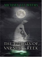 Cover of The Ghosts of Varner Creek by Michael Lee Weems