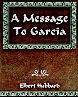 A Message to Garcia and Other Essays