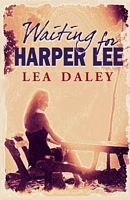 Cover of Waiting for Harper Lee by Lea Daley