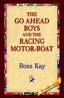 Cover of The Go Ahead Boy and the Racing Motor-Boat by Ross Kay