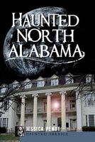 Cover of Haunted North Alabama: The Phantoms of the South by Jessica Penot