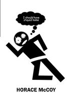 Cover of I Should Have Stayed Home by Horace McCoy