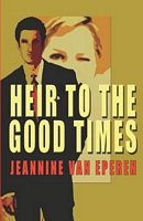 Cover of Heir To The Good Times by Jeannine D. Van Eperen