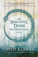 The Beautiful Thing That Awaits Us All: Stories