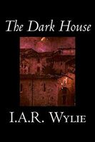 Cover of The Dark House by I.A.R. Wylie
