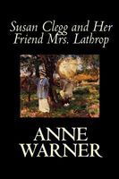 Cover of Susan Clegg and Her Friend Mrs. Lathrop by Anne Warner