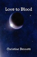 Cover of Love to Blood by Christine Bennett
