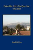 Cover of Follow That Which You Know Best: Your Heart by Janell Richison