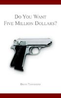 Do You Want Five Million Dollars?