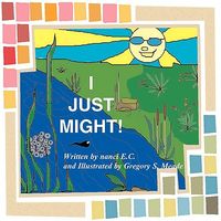 Cover of I Just Might! by Nanci E.C.