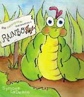 The Caterpillar That Would Be a Rainbow