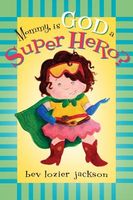Cover of Mommy, Is God a Super Hero? by Beverly Lozier Jackson