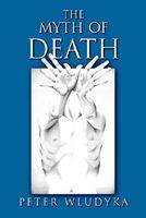 Cover of The Myth of Death by Peter Wludyka