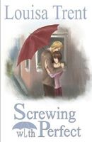 Cover of Screwing With Perfect by Louisa Trent
