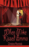Cover of When Mike Kissed Emma by Christine Marciniak