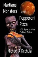 Cover of Martians, Monsters and Pepperoni Pizza by Michael A. Kechula