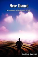 Cover of Mere Chance: A Relentless, Deadly, Maze of Life by David G. Bancroft