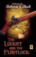 Cover of The Locket and the Flintlock by Rebecca S. Buck