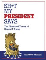 Cover of Sh*t My President Says by Shannon Wheeler