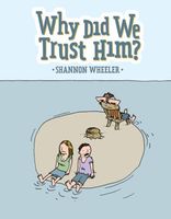 Cover of Why Did We Trust Him? by Shannon Wheeler