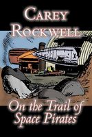 Cover of On the Trail of Space Pirates by Carey Rockwell
