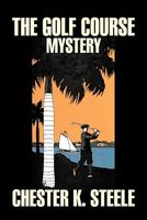 Cover of The Golf Course Mystery by Chester K. Steele