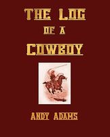 The Log of a Cowboy, A Narrative of the Old Trail Days