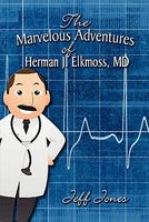 Cover of The Marvelous Adventures of Herman J. Elkmoss, MD by Jeff Jones