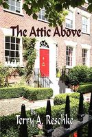 Cover of The Attic Above by Terry A. Reschke
