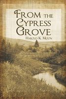 Cover of From the Cypress Grove by Harold K. Moon