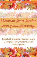 Victorian Short Stories Stories of Successful Marriages