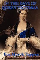 Cover of In the Days of Queen Victoria by Eva March Tappan