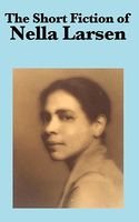 The Short Fiction Of Nella Larsen