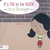 Cover of It's Ok to Be Rude to a Stranger by Judy Kay